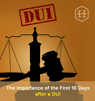 The Importance of the First 10 Days after a DUI
